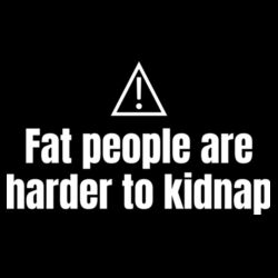 Fat People Are Harder To Kidnap - GD72 Softstyle® Ladies' T-Shirt Design