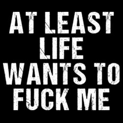 Life Wants To Fuck Me - GD72 Softstyle® Ladies' T-Shirt Design