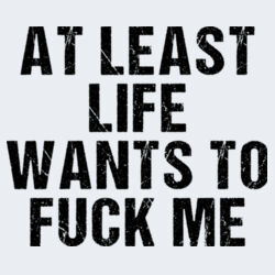 Life Wants To Fuck Me - GD72 Softstyle® Ladies' T-Shirt Design