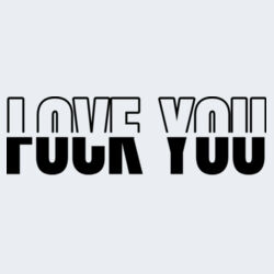 Love You Fuck You - GD72 Softstyle® Ladies' T-Shirt Design