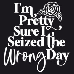 Seized The Wrong Day - ECO001 100% Recycled Cotton Tote Bag Design