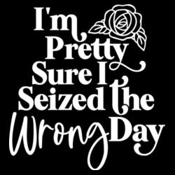 Seized The Wrong Day - GD72 Softstyle® Ladies' T-Shirt Design