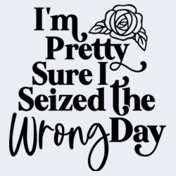 Seized The Wrong Day - GD72 Softstyle® Ladies' T-Shirt Design
