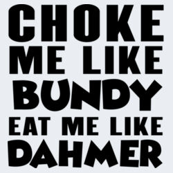Choke Me Like Bundy - GD77 Softstyle® Ladies' Tank Top Design