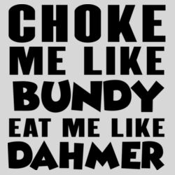 Choke Me Like Bundy - 16oz Frosted Glass Beer Stein Design