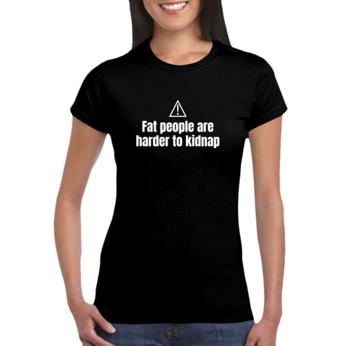 Fat People Are Harder To Kidnap - GD72 Softstyle® Ladies' T-Shirt Thumbnail