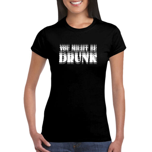 You Might Be Drunk - GD72 Softstyle® Ladies' T-Shirt Thumbnail