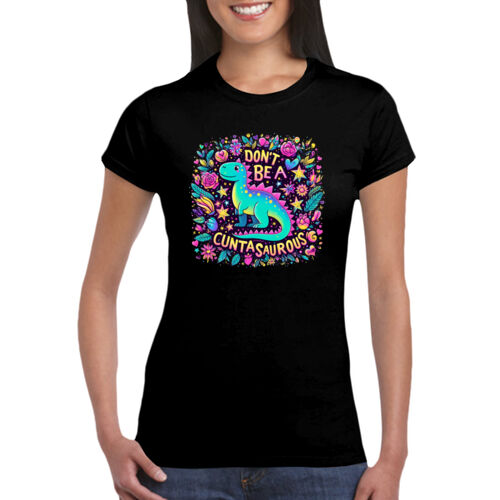 Don't Be A Cuntasaurous - GD72 Softstyle® Ladies' T-Shirt Thumbnail