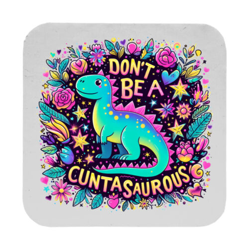 Don't Be A Cuntasaurous - 9cm Square Hardback Drinks Coaster Thumbnail